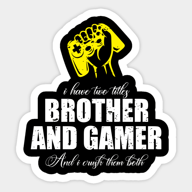 I have two titles brother and gamer and i crush them both Sticker by FatTize